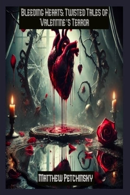 Bleeding Hearts: Twisted Tales of Valentine's Terror by Petchinsky, Matthew