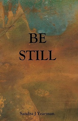 Be Still by Yearman, Sandra J.
