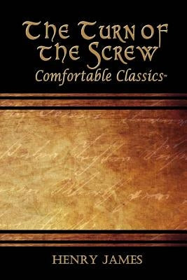 The Turn of the Screw: Comfortable Classics by James, Henry