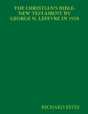 The Christian's Bible-New Testament by George N. LeFevre in 1928 by Estes, Richard
