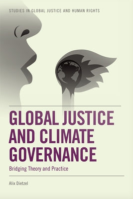 Global Justice and Climate Governance: Bridging Theory and Practice by Dietzel, Alix