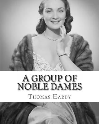 A Group of Noble Dames by Hardy, Thomas