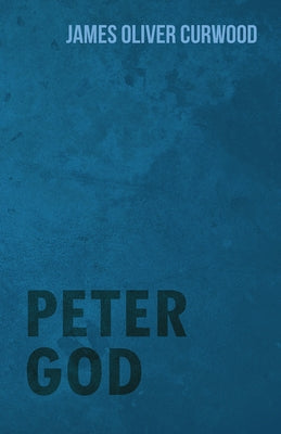 Peter God by Curwood, James Oliver