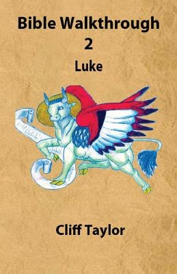 Bible Walkthrough - 2 - Luke by Taylor, Cliff