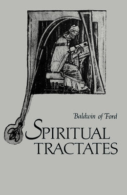 Spiritual Tractates: Volumes One and Two Volume 38 by Baldwin of Forde
