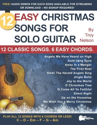 12 Easy Christmas Songs for Solo Guitar: 12 Classic Songs. 6 Easy Chords. by Nelson, Troy