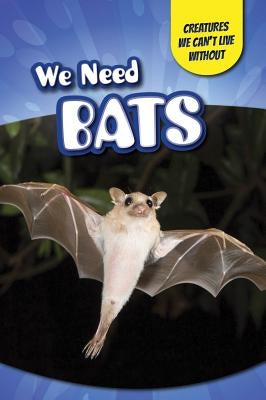 We Need Bats by Niver, Heather Moore