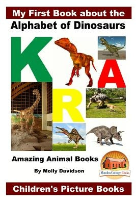 My First Book about the Alphabet of Dinosaurs - Amazing Animal Books - Children's Picture Books by Davidson, John