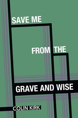 Save Me from the Grave and Wise by Kirk, Colin