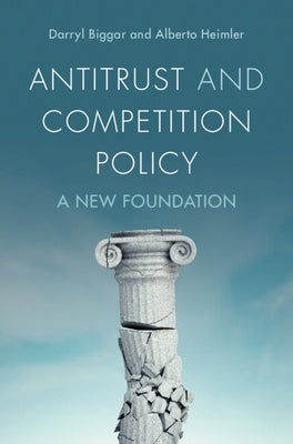 Antitrust and Competition Policy: A New Foundation by Biggar, Darryl