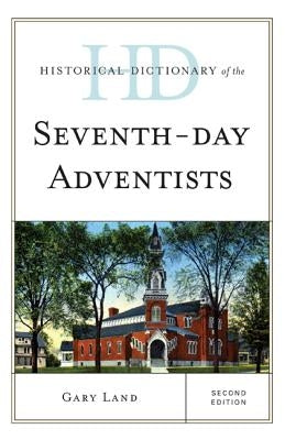 Historical Dictionary of the Seventh-Day Adventists by Land, Gary