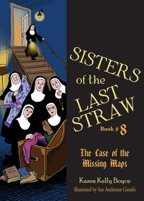 Sisters of the Last Straw Vol 8: The Case of the Missing Maps by Boyce, Karen Kelly