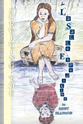 Surviving the La Salle Expedition by Francois, Betsy