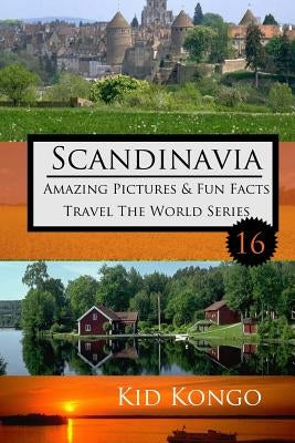 Scandinavia Amazing Pictures & Fun Facts: Kid Kongo Travel The World Series (Book 16) by Kongo, Kid