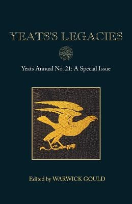 Yeats's Legacies: Yeats Annual No. 21 by Gould, Warwick