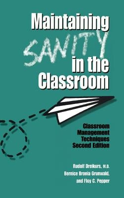 Maintaining Sanity In The Classroom: Classroom Management Techniques by Dreikurs, Rudolf