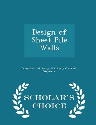 Design of Sheet Pile Walls - Scholar's Choice Edition by Department of Army U. S. Army Corps of E