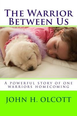The Warrior Between Us by Olcott, John H.