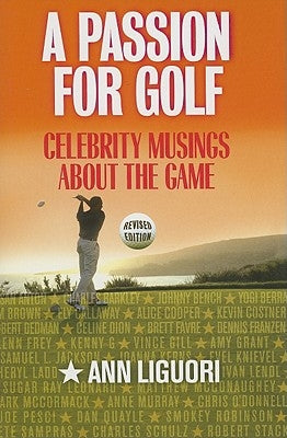 A Passion for Golf: Celebrity Musings About the Game by Ligouri, Ann