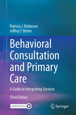 Behavioral Consultation and Primary Care: A Guide to Integrating Services by Robinson, Patricia J.