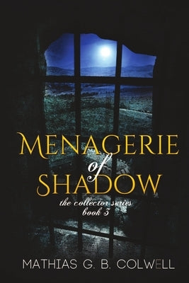 Menagerie of Shadow by Colwell, Mathias G. B.