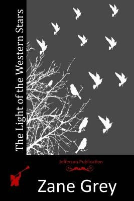 The Light of the Western Stars by Grey, Zane