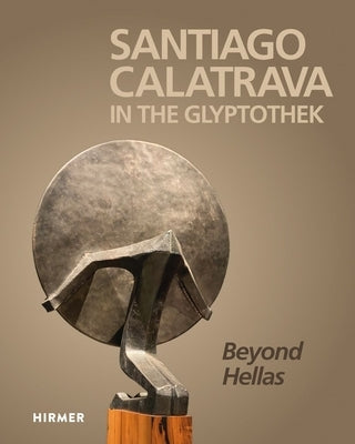 Santiago Calatrava in the Glyptothek: Beyond Hellas by de Albornoz, Cristina Carrillo