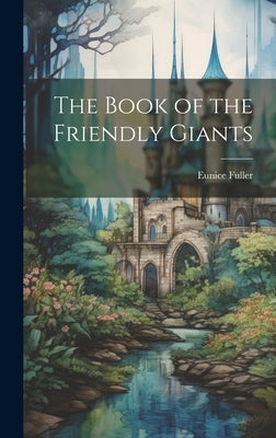 The Book of the Friendly Giants by Fuller, Eunice