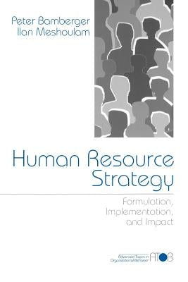 Human Resource Strategy: Formulation, Implementation, and Impact by Bamberger, Peter A.
