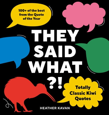 They Said What?!: Totally Classic Kiwi Quotes by Kavan, Heather