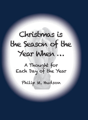 Christmas is The Season of the Year When...: A Thought For Each Day of the Year by Hudson, Philip M.