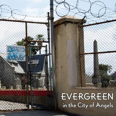 Evergreen in the City of Angels: A History of A Los Angeles Cemetery by Sonksen, Mike