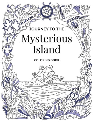Journey to the Mysterious Island Coloring Book: Find Majestic Animals and Exotic Sea Creatures Amid a Tropical Garden Landscape (30 double page spread by Adventure Coloring Books