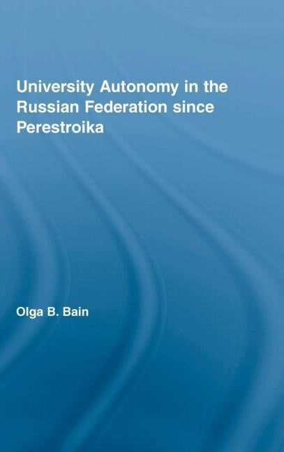 University Autonomy in Russian Federation Since Perestroika by Bain, Olga