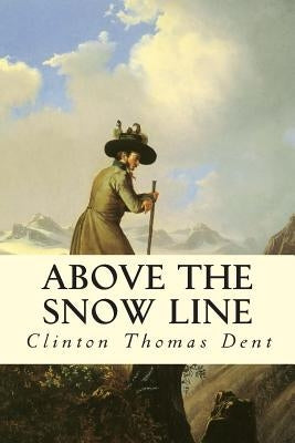 Above the Snow Line by Dent, Clinton Thomas