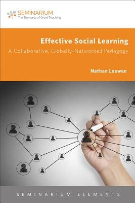 Effective Social Learning: A Collaborative, Globally-Networked Pedagogy by Duncanson-Hales, Christopher