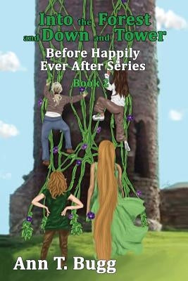 Into the Forest and Down the Tower by Bugg, Ann T.
