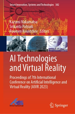 AI Technologies and Virtual Reality: Proceedings of 7th International Conference on Artificial Intelligence and Virtual Reality (Aivr 2023) by Nakamatsu, Kazumi