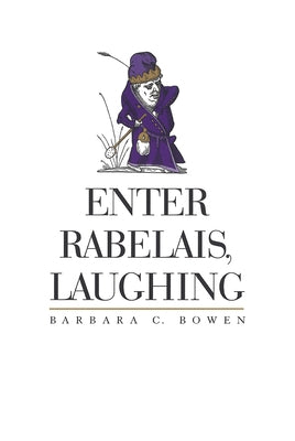 Enter Rabelais, Laughing by Bowen, Barbara C.