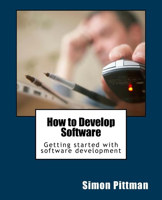 How to Develop Software by Pittman, Simon