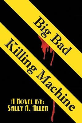 Big Bad Killing Machine by Allen, Sally a.