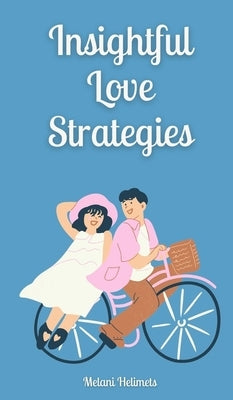 Insightful Love Strategies by Helimets, Melani
