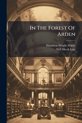 In The Forest Of Arden by Mabie, Hamilton Wright