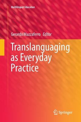 Translanguaging as Everyday Practice by Mazzaferro, Gerardo