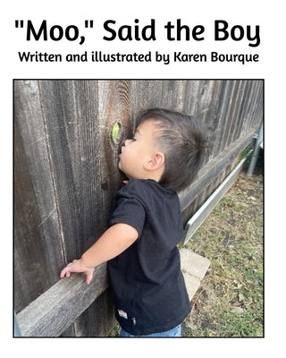 "Moo," Said the Boy by Karen Bourque by Bourque, Karen