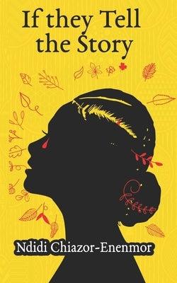 If they Tell the Story by Chiazor-Enenmor, Ndidi