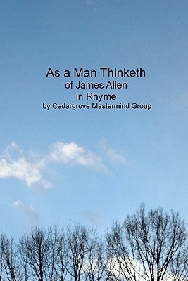 As a Man Thinketh: of James Allen, in Rhyme by Group, Cedargrove Mastermind