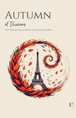 Autumn of Illusions And Other Bilingual French-English Short Stories by Bilingual, Pomme