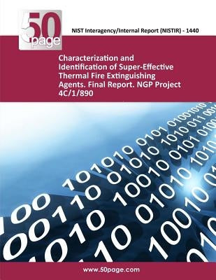 Characterization and Identification of Super-Effective Thermal Fire Extinguishing Agents. Final Report. NGP Project 4C/1/890 by Nist