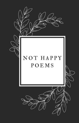 Not Happy Poems by F, K. P.